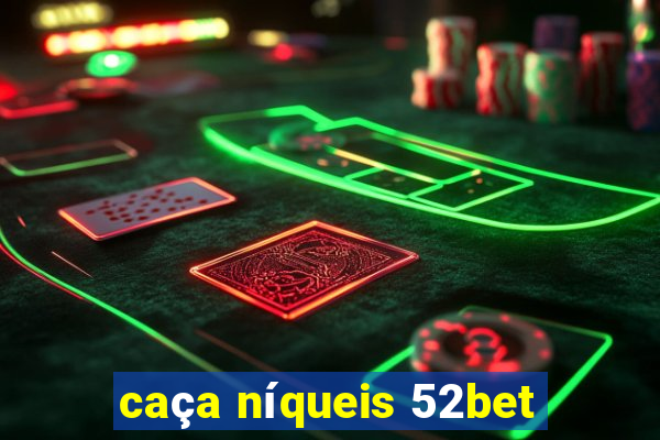 caça níqueis 52bet